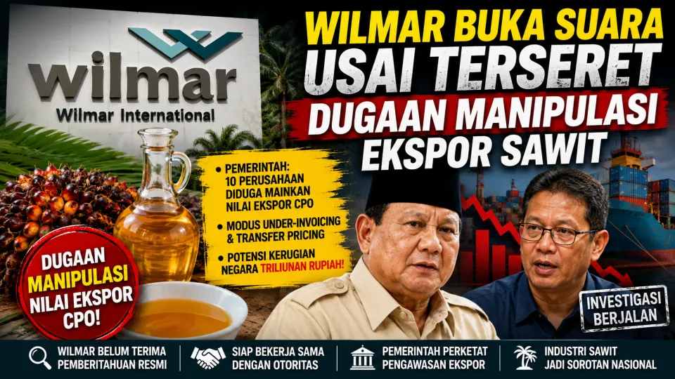 Wilmar Terseret Dugaan Manipulasi Ekspor Sawit, Pemerintah Mulai Bongkar Skandal CPO Rp189 Triliun